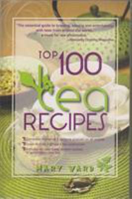 Top 100 Tea Recipes : How to Prepare, Serve and Experience Tasty and Healthy Tea for All Occasions
