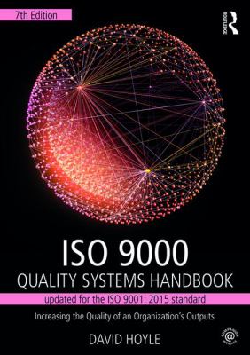 ISO 9000 Quality Systems Handbook-Updated for the ISO 9001: 2015 Standard : Increasing the Quality of an Organization's Outputs