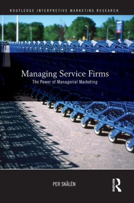 Managing Service Firms : The Power of Managerial Marketing