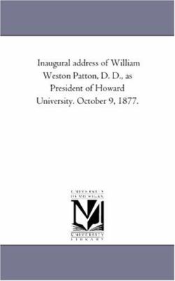 Inaugural Address of William Weston Patton, D D , As President of Howard University October 9 1877