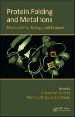 Protein Folding and Metal Ions : Mechanisms, Biology and Disease