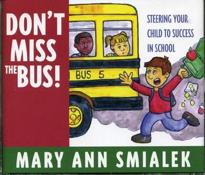 Dont Miss the Bus! : Steering Your Child to Success in School