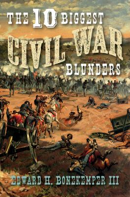 The 10 Biggest Civil War Blunders