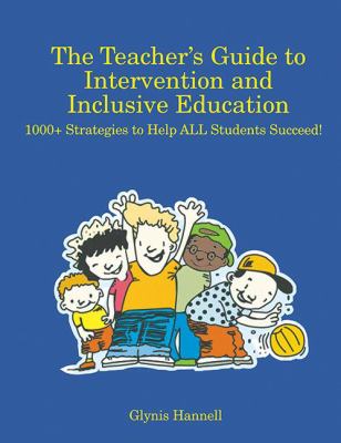 The Teacher's Guide to Intervention and Inclusive Education : 1000+ Strategies to Help ALL Students Succeed!