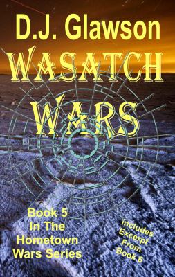 Wasatch Wars : Book 5 in the Hometown Wars Series