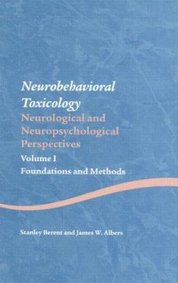 Neurobehavioral Toxicology: Neurological and Neuropsychological Perspectives, Volume I : Foundations and Methods