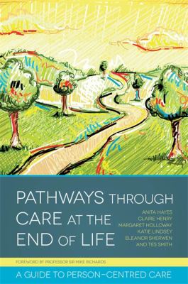 Pathways Through Care at the End of Life : A Guide to Person-Centred Care
