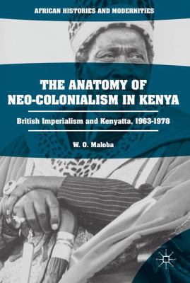The Anatomy of Neo-Colonialism in Kenya : British Imperialism and Kenyatta, 1963-1978