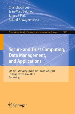 Secure and Trust Computing, Data Management, and Applications : STA 2011 Workshops: IWCS 2011 and STAVE 2011, Loutraki, Greece, June 28-30, 2011. Proceedings