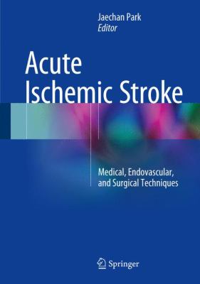 Acute Ischemic Stroke : Medical, Endovascular, and Surgical Techniques