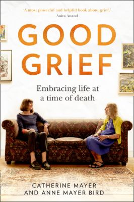 Good Grief : Embracing Life at a Time of Death