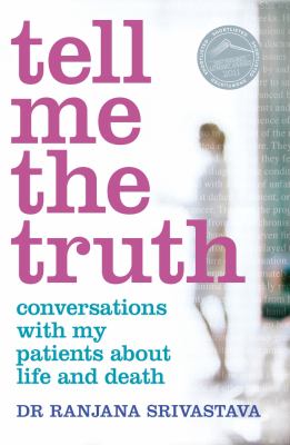 Tell Me the Truth : Conversations with My Patients about Life and Death
