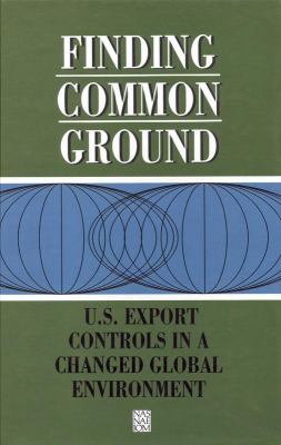 Finding Common Ground : U. S. Export Controls in a Changed Global Environment