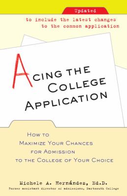 Acing the College Application : How to Maximize Your Chances for Admission to the College of Your Choice