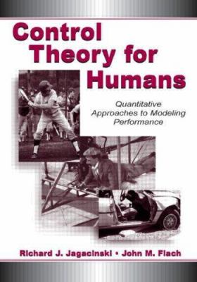 Control Theory for Humans : Quantitative Approaches to Modeling Performance