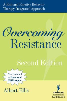 Overcoming Resistance : A Rational Emotive Behavior Therapy Integrated Approach