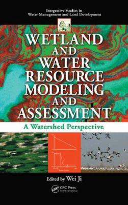 Wetland and Water Resource Modeling and Assessment : A Watershed Perspective