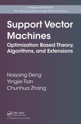 Support Vector Machines : Optimization Based Theory, Algorithms, and Extensions