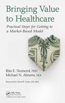 Bringing Value to Healthcare : Practical Steps for Getting to a Market-Based Model