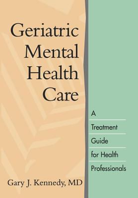 Geriatric Mental Health Care : A Treatment Guide for Health Professionals