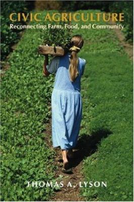 Civic Agriculture : Reconnecting Farm, Food, and Community