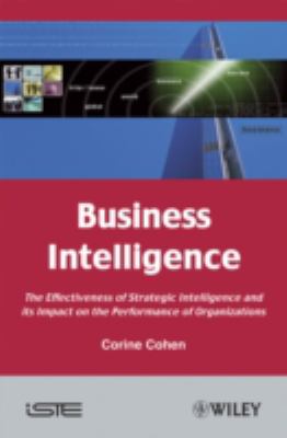Business Intelligence : The Effectiveness of Strategic Intelligence and Its Impact on the Performance of Organizations