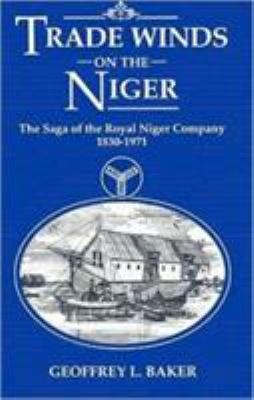 Trade Winds on the Niger : Saga of the Royal Niger Company, 1830-1971