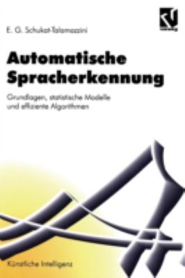 Automatische Spracherkennung : Grundlagen, Statistische Modelle und Effiziente Algorithmen