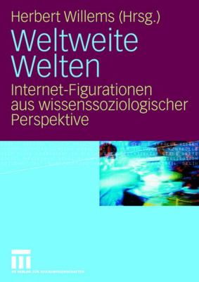 Weltweite Welten : Internet-Figurationen Aus Wissenssoziologischer Perspektive