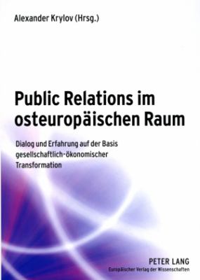 Public Relations Im Osteuropäischen Raum : Dialog und Erfahrung auf der Basis Gesellschaftlich-Ökonomischer Transformation