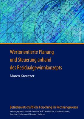 Wertorientierte Planung und Steuerung Anhand des Residualgewinnkonzepts : Eine Analyse in Abhaengigkeit Vom Zu Grunde Liegenden Rechnungslegungssystem