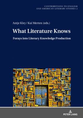 What Literature Knows : Forays into Literary Knowledge Production