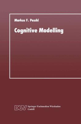 Cognitive Modelling : Ein Beitrag Zur Cognitive Science Aus der Perspektive des Konstruktivismus und des Konnektionismus
