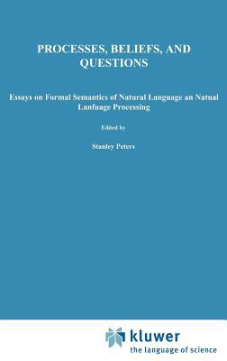 Processes, Beliefs and Questions : Essays on Formal Semantics of Natural Language and Natural Language Processing