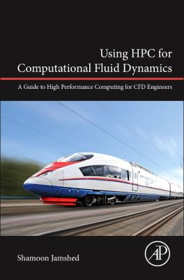 Using HPC for Computational Fluid Dynamics : A Guide to High Performance Computing for CFD Engineers