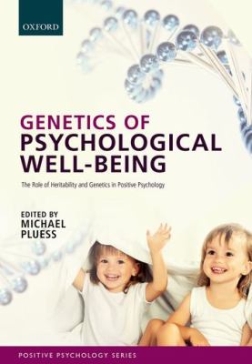 Genetics of Psychological Well-Being : The Role of Heritability and Genes in Positive Psychology