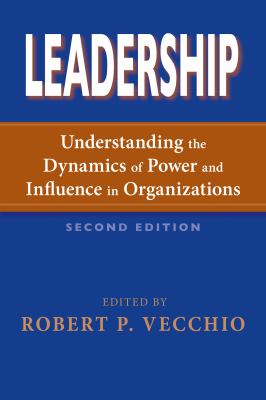 Leadership : Understanding the Dynamics of Power and Influence in Organizations