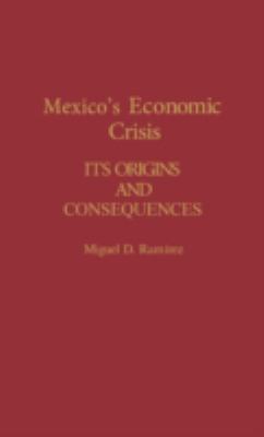 Mexico's Economic Crisis : Its Origins and Consequences