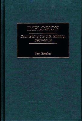 Implosion : Downsizing the U. S. Military, 1987-2015