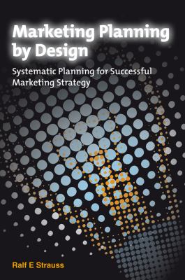 Marketing Planning by Design : Systematic Planning for Successful Marketing Strategy