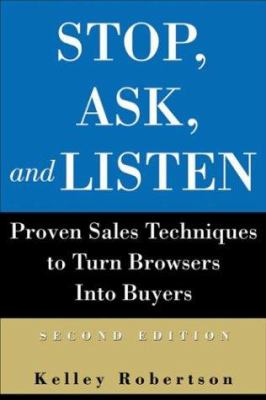 Stop, Ask, and Listen : Proven Sales Techniques to Turn Browsers into Buyers