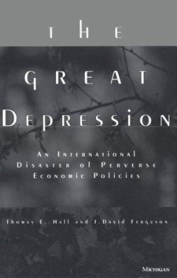 The Great Depression : An International Disaster of Perverse Economic Policies