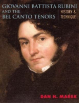 Giovanni Battista Rubini and the Bel Canto Tenors : History and Technique