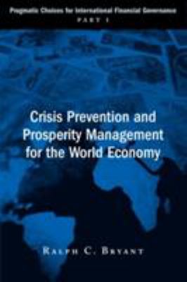 Crisis Prevention and Prosperity Management for the World Economy Vol. 1 : Pragmatic Choices for the International Financial Governance