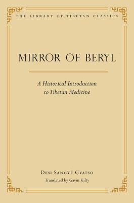 A Mirror of Beryl : A Historical Introduction to Tibetan Medicine