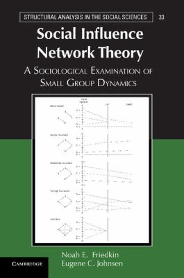 Social Influence Network Theory : A Sociological Examination of Small Group Dynamics