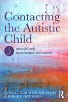 Contacting the Autistic Child : Five Successful Early Psychoanalytic Interventions