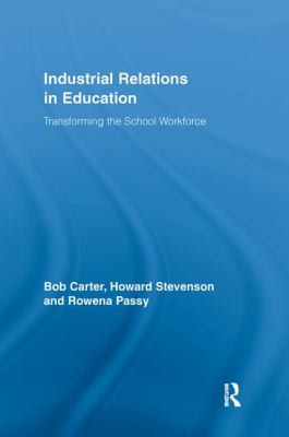Industrial Relations in Education : Transforming the School Workforce
