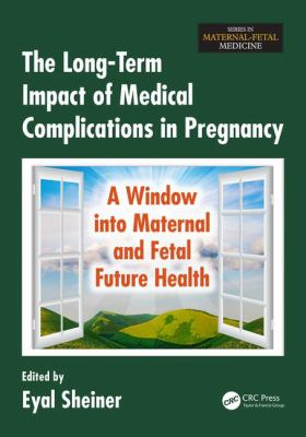 The Long Term Impact of Medical Complications in Pregnancy : A Window into Maternal and Fetal Future Health