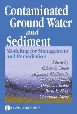 Contaminated Ground Water and Sediment : Modeling for Management and Remediation